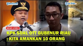 Download lagu REAKSI KPK SOAL OTT Gubernur Riau, Benarkan Amankan 10 Orang : Belum Bisa Secara Detail