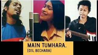 Main Tumhara - Dil Bechara | Cover | A. R. Rahman | Gauranga(MK) ft. Ritrisha & Bhaskar |