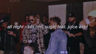 "all night" - bts (rm, suga) feat. juice wrld but yall in the studio all night recording it