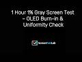 1 Hour 1% Gray Screen Test – OLED Burn-in &amp; Uniformity Check
