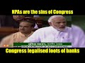 NPAs are the sins of Congress which legalised loots of banks : PM Modi, Lok Sabha