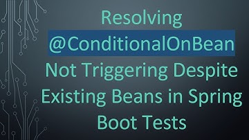 Resolving @ ConditionalOnBean Not Triggering Despite Existing Beans in Spring Boot Tests