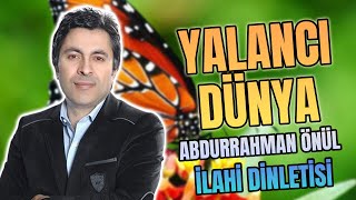 YALANCI DÜNYA - Abdurrahman Önül - En Güzel İlahiler Sözleriyle Resimi