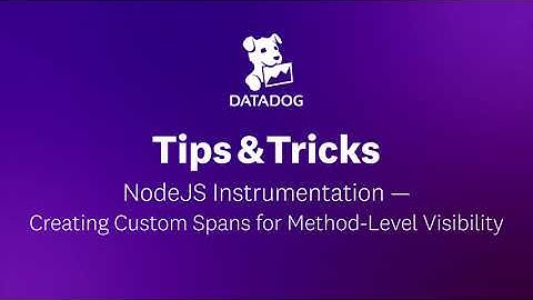 NodeJS Instrumentation - Creating Custom Spans for Method-Level Visibility | Datadog Tips & Tricks