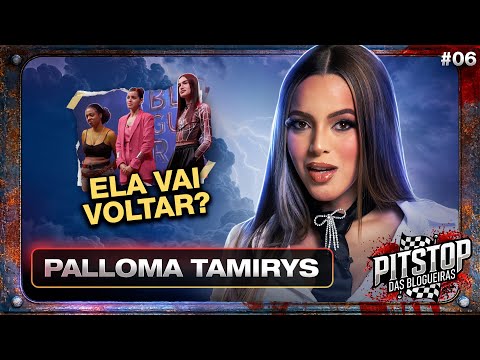 PIT STOP DAS BLOGUEIRAS com PALLOMA TAMIRYS! #EP06