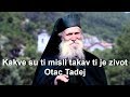 Otac Tadej ,,Kakve su ti misli takav ti je zivot"