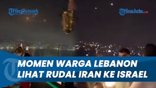 Momen Dramatis Warga Lebanon Saksikan Langsung Rudal Iran Menuju Israel Saat Tengah Pesta