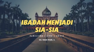 Jangan Sampai Ibadah Sia-Sia Karena Riya - Ceramah Ustadz Hanan Attaki Terbaru