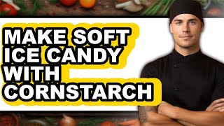 How To Make Soft Ice Candy With Cornstarch (Full Guide) screenshot 2