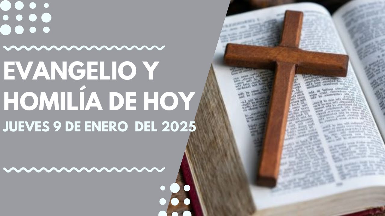 Evangelio y Homilía de hoy Jueves 9 de Enero del 2025. - YouTube