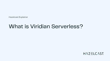 What is Viridian Serverless? | Hazelcast Explainer