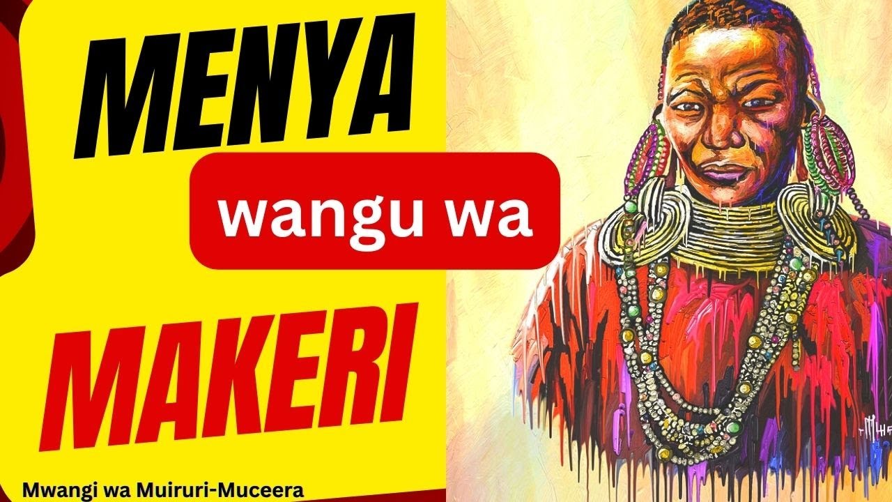 Hihi Wangū Wa Makeri nīaikaragīra Arume. - YouTube