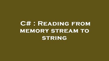 C# : Reading from memory stream to string