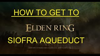 Elden Ring; How to get to Siofra Aqueduct