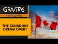 Canadian dream turns into nightmare  gravitas highlights