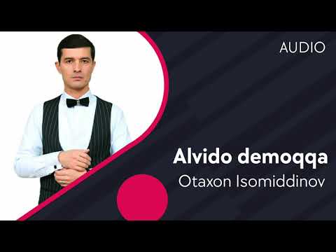 Otaxon Isomiddinov — Alvido demoqqa | Отахон Исомиддинов — Алвидо демокка (AUDIO)