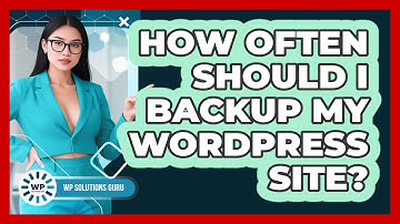 How Often Should I Backup My WordPress Site?