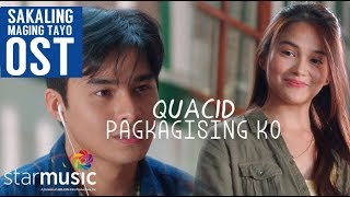 Quacid - Pagkagising Ko | Sakaling Maging Tayo OST Quacid - Pagkagising Ko | Sakaling Maging Tayo OST
