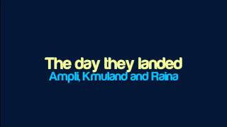 Ampli, Kmuland and Raina - The day they landed