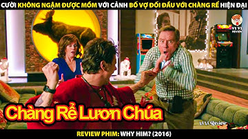 Cười Không Ngậm Được Mồm Với Cảnh Bố Vợ Đối Đầu Với Chàng Rể Hiện Đại | Review Phim Why Him? 2016