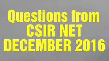 Questions (#45, 47, 60) from CSIR NET DECEMBER 2016. SOLVED QUESTION #45,47,60 FROM SET A