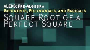 ALEKS: Pre Algebra - Exponents, Polynomials, and Radicals: Square Root of a Perfect Square