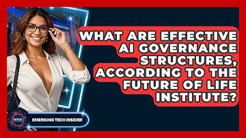 What Are Effective AI Governance Structures, According To The Future Of Life Institute?