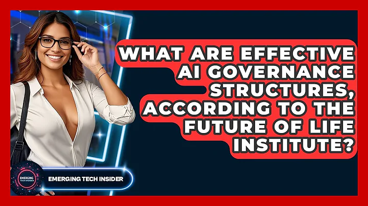 What Are Effective AI Governance Structures, According To The Future Of Life Institute?
