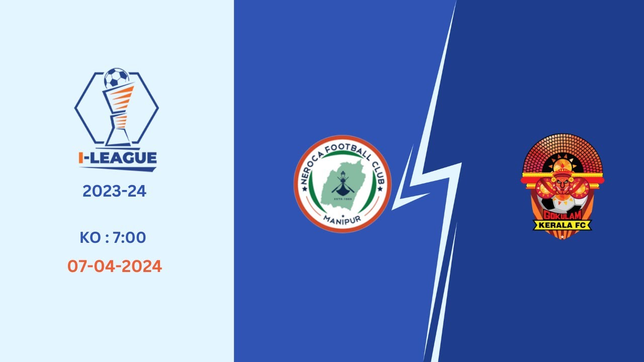 I-League 2023-24 | Neroca FC vs Gokulam Kerala FC | LIVE