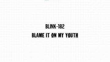 blink-182 - blame it on my youth lyrics