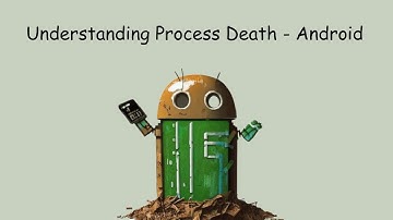Understanding Process Death in Android!