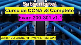 Clase 100: Curso de CCNA v8: CRUD, HTTP Verbs, REST APIs