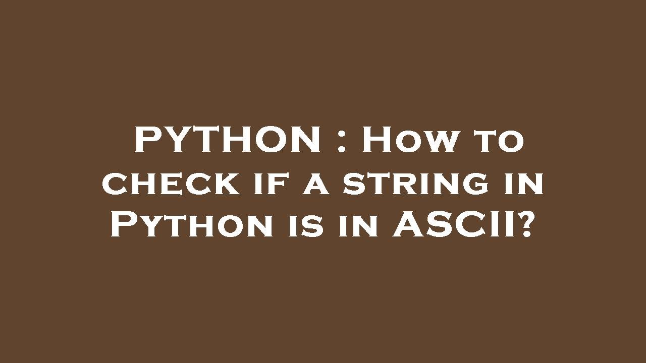 PYTHON : How to check if a string in Python is in ASCII? - YouTube
