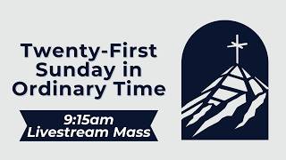 Twenty-First Sunday in Ordinary Time 9:15am Livestream Mass (8-23-26)