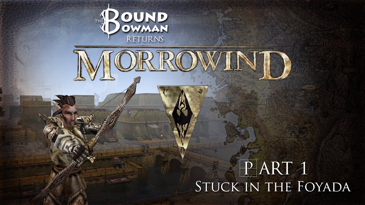 The Bowman Returns to Morrowind - Part 1 : Stuck in the Foyada