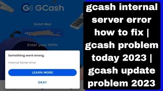 gcash internal server error how to fix | gcash problem today 2023 | gcash update problem 2023