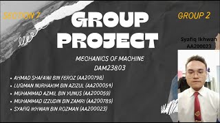 GROUP PROJECT (Group 2) (Section 7) | Mechanics of machine DAM23803