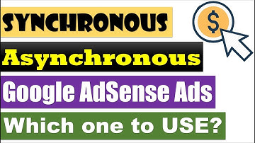 Google AdSense Synchronous vs Asynchronous Ad Code: Which one to Choose & Why?