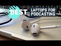 Best Laptops for Podcasting in 2020 - Record and edit like a pro