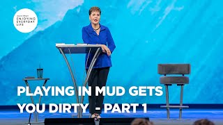 Playing in Mud Gets You Dirty  - Pt 1 | Enjoying Everyday Life | Joyce Meyer