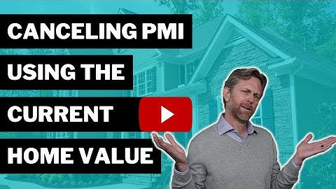 CANCELING PMI USING THE CURRENT VALUE OF THE HOME