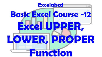 Excel Text Transformation | Video 12: Harnessing UPPER, LOWER, and PROPER Functions