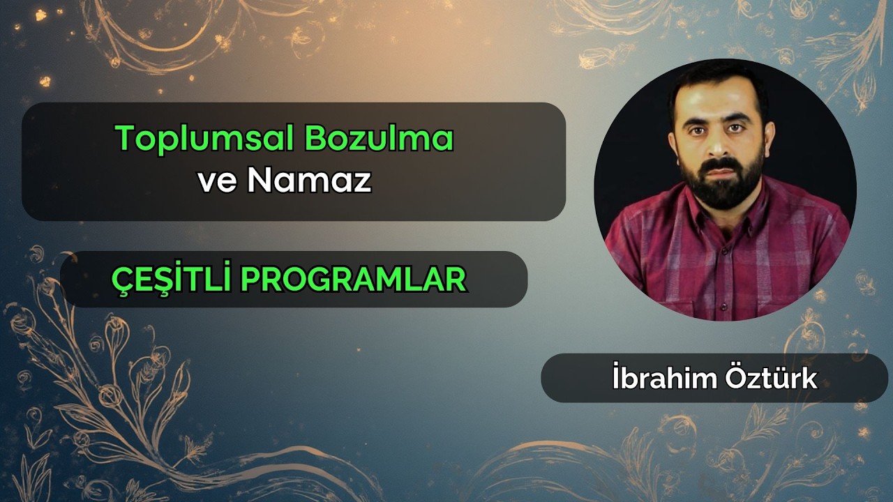 Toplumsal Bozulma ve Namaz | İbrahim ÖZTÜRK