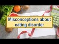 Misconceptions about eating disorder