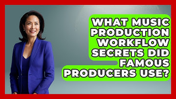 What Music Production Workflow Secrets Did Famous Producers Use? - Music Producer Mastery