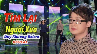 Tìm Lại Người Xưa  ( Xuôi Chuyến Xe Anh Về  ) Thần Tượng Bolero 2018 | Khánh Duy Khương Video 4K