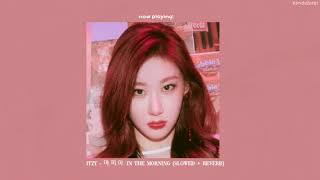 ITZY - 마.피.아. In the morning (slowed)