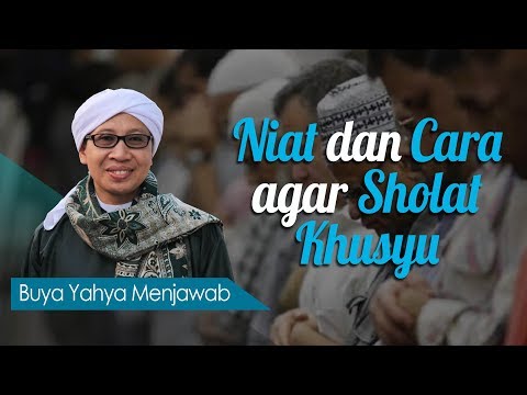 Niat dan Cara agar Sholat Khusyu - Buya Yahya Menjawab