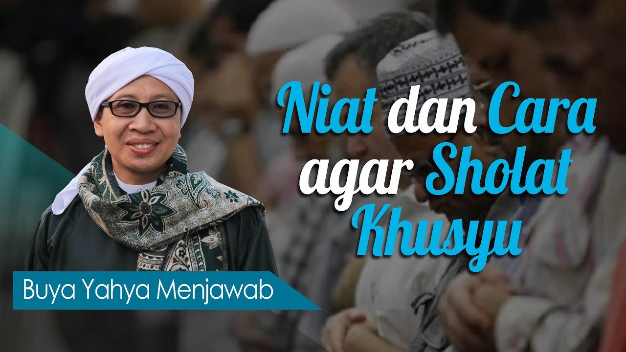 Niat dan Cara agar Sholat Khusyu - Buya Yahya Menjawab