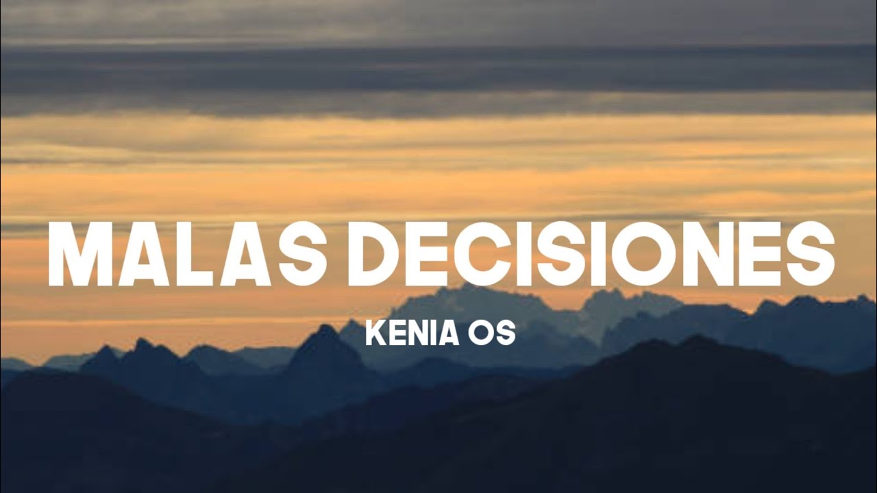 Kenia OS - Malas Decisiones (Letra / Lyrics)@keniaos1973 - YouTube